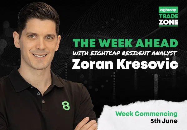 Trade Zone Week Ahead with Zoran Kresovic (Eightcap): 5th – 9th June