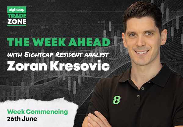 Trade Zone Week Ahead with Zoran Kresovic (Eightcap) | 26th – 30th June